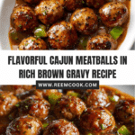 Cajun Meatballs in Brown Gravy Recipe