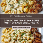 Garlic Butter Steak Bites with Creamy Shells Pasta Recipe